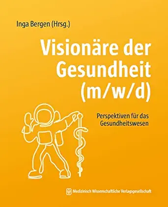 Visionäre der Gesundheit (m/w/d): Perspektiven für das Gesundheitswesen (German Edition) (Original PDF from Publisher)
