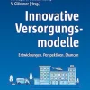 Innovative Versorgungsmodelle: Entwicklungen. Perspektiven. Chancen (German Edition) (Original PDF from Publisher)