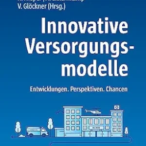 Innovative Versorgungsmodelle: Entwicklungen. Perspektiven. Chancen (German Edition) (Original PDF from Publisher)