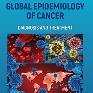 Global Epidemiology of Cancer: Diagnosis and Treatment (Original PDF From Publisher)