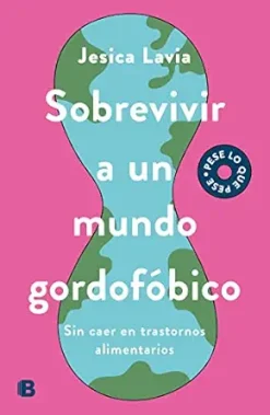 Sobrevivir a un mundo gordofóbico: Sin caer en trastornos alimenticios (Spanish Edition) (EPUB)