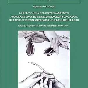 La relevancia del entrenamiento propioceptivo en la recuperación funcional de pacientes con artrosis en la base del pulgar: Estudio prospectivo de cohorte … (Colección Thesys nº 37) (Spanish Edition) (EPUB)