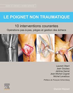 Le poignet non traumatique 10 interventions courantes: Manuel de chirurgie du membre supérieur (Original PDF from Publisher)