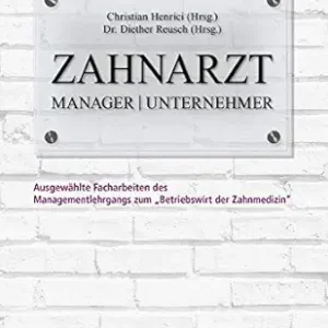 Zahnarzt | Manager | Unternehmer: Band 1. Ausgewählte Facharbeiten des Managementlehrgangs zum “Betriebswirt der Zahnmedizin” (German Edition) (EPUB)