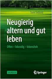 Neugierig altern und gut leben: Offen – lebendig – lebensfroh (Original PDF from Publisher)