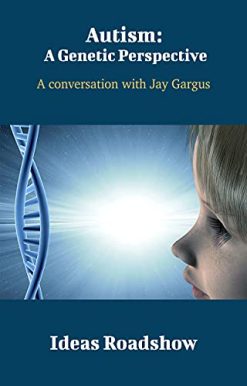 Autism: A Genetic Perspective: A Conversation with Jay Gargus  (EPUB)