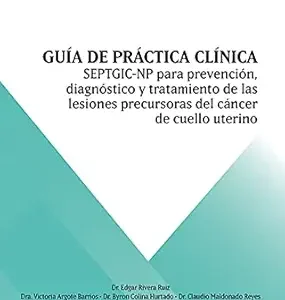 Guía de práctica clínica SEPTGIC-NP para prevención, diagnóstico y tratamiento de las lesiones precursoras de cáncer de cuello uterino (Spanish Edition) (EPUB)