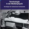 Terminologie in der Medizinphysik: Grundlagen der medizinischen Fachsprache (Original PDF from Publisher)