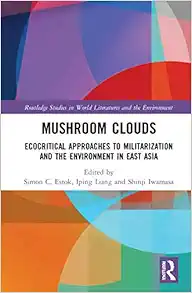 Mushroom Clouds (Routledge Studies in World Literatures and the Environment) (Original PDF from Publisher)