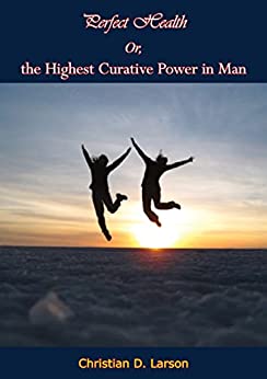 Perfect Health Or, the Highest Curative Power in Man (EPUB)