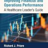Improving Financial and Operations Performance: A Healthcare Leader’s Guide (EPUB)