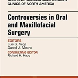 Controversies in Oral and Maxillofacial Surgery, An Issue of Oral and Maxillofacial Clinics of North America, E-Book (The Clinics: Dentistry) (PDF)