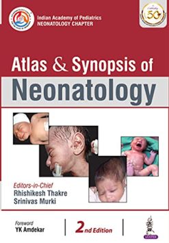 Atlas & Synopsis of Neonatology Indian Academy of Pediatrics: Neonatology Chapter, 2nd Edition (Original PDF from Publisher)