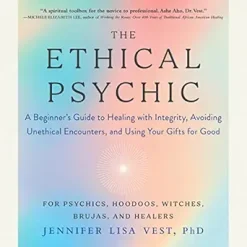 The Ethical Psychic: A Beginner’s Guide to Healing with Integrity, Avoiding Unethical Encounters, and Using Your Gifts for Good (EPUB)