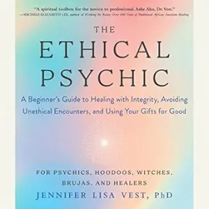 The Ethical Psychic: A Beginner’s Guide to Healing with Integrity, Avoiding Unethical Encounters, and Using Your Gifts for Good (EPUB)