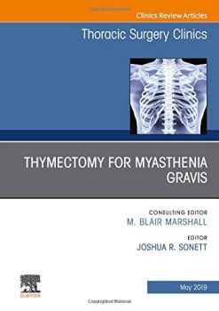 Thymectomy in Myasthenia Gravis, An Issue of Thoracic Surgery Clinics (Volume 29-2) (The Clinics: Surgery, Volume 29-2) (Original PDF from Publisher)