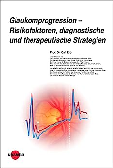 Glaukomprogression – Risikofaktoren, diagnostische und therapeutische Strategien (UNI-MED Science) (German Edition) (Original PDF from Publisher)