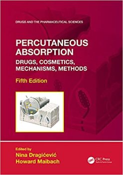 Percutaneous Absorption: Drugs, Cosmetics, Mechanisms, Methods (Drugs and the Pharmaceutical Sciences), 5th Edition (ORIGINAL PDF from Publisher)