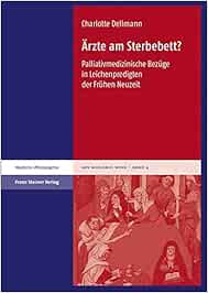 Ärzte am Sterbebett?: Palliativmedizinische Bezüge in Leichenpredigten der Frühen Neuzeit (Ars moriendi nova) (Original PDF from Publisher)