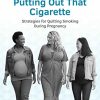 Putting Out That Cigarette: Strategies for Quitting Smoking During Pregnancy (ACOG Patient Education) (EPUB)