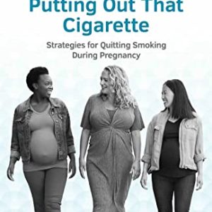 Putting Out That Cigarette: Strategies for Quitting Smoking During Pregnancy (ACOG Patient Education) (EPUB)