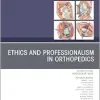 Ethics and Professionalism in Orthopedics, An Issue of Orthopedic Clinics (The Clinics: Orthopedics, Volume 56-1) (True PDF from Publisher)