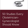 50 Studies Every Obstetrician-Gynecologist Should Know (Original PDF from Publisher)