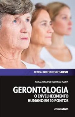 Gerontologia: O envelhecimento humano em dez pontos (Textos Introdutórios UFSM Livro 1) (Portuguese Edition) (Original PDF from Publisher)