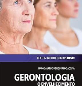 Gerontologia: O envelhecimento humano em dez pontos (Textos Introdutórios UFSM Livro 1) (Portuguese Edition) (Original PDF from Publisher)