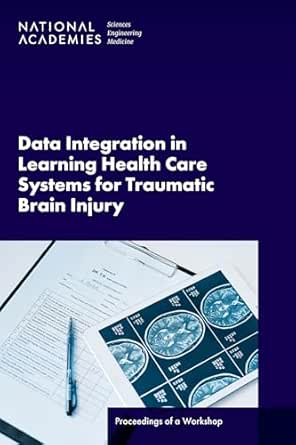 Data Integration in Learning Health Care Systems for Traumatic Brain Injury: Proceedings of a Workshop (Original PDF from Publisher)