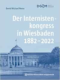 Der Internistenkongress in Wiesbaden 1882–2022 (Original PDF from Publisher)