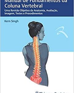Manual de Fundamentos da Coluna Vertebral: Uma Revisão Objetiva da Anatomia, Avaliação, Imagem, Testes e Procedimentos (Original PDF from Publisher)