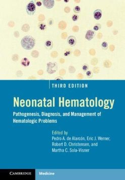 Neonatal Hematology (Pathogenesis, Diagnosis, and Management of Hematologic Problems), 3rd Edition (Original PDF from Publisher)