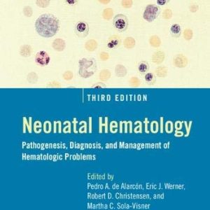 Neonatal Hematology (Pathogenesis, Diagnosis, and Management of Hematologic Problems), 3rd Edition (Original PDF from Publisher)
