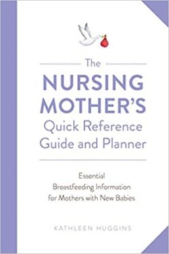 The Nursing Mother’s Quick Reference Guide and Planner: Essential Breastfeeding Information for Mothers with New Babies (ORIGINAL PDF from Publisher)