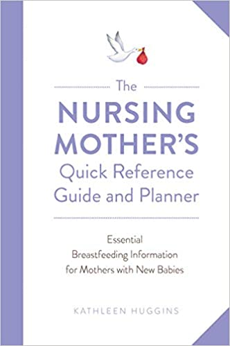 The Nursing Mother’s Quick Reference Guide and Planner: Essential Breastfeeding Information for Mothers with New Babies (ORIGINAL PDF from Publisher)