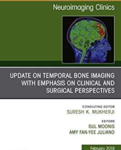Temporal Bone Imaging: Clinicoradiologic and Surgical Considerations, An Issue of Neuroimaging Clinics of North America (The Clinics: Radiology Book 29) (Original PDF from Publisher)