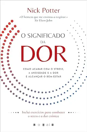 O Significado da Dor: Como Acabar com o Stress, a Ansiedade e a Dor e Alcançar o Bem-Estar (Portuguese Edition) (EPUB)