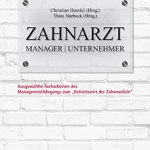 Zahnarzt | Manager | Unternehmer: Band 3. Ausgewählte Facharbeiten des Managementlehrgangs zum “Betriebswirt der Zahnmedizin” (German Edition) (EPUB)
