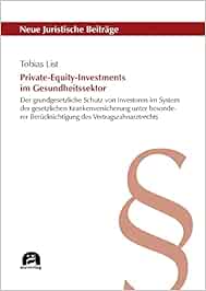 Private-Equity-Investments im Gesundheitssektor: Der grundgesetzliche Schutz von Investoren im System der gesetzlichen Krankenversicherung unter … (Neue Juristische Beiträge) (Original PDF from Publisher)