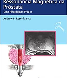 Ressonância Magnética da Próstata: Uma abordagem Prática (Original PDF from Publisher)
