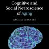Cognitive and Social Neuroscience of Aging 2e (Cambridge Fundamentals of Neuroscience in Psychology) (Original PDF from Publisher)