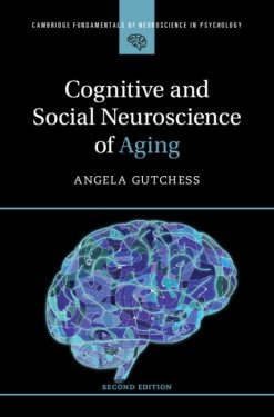 Cognitive and Social Neuroscience of Aging 2e (Cambridge Fundamentals of Neuroscience in Psychology) (Original PDF from Publisher)