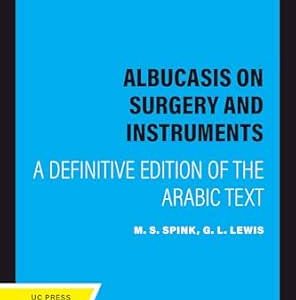 Albucasis On Surgery and Instruments: A Definitive Edition of the Arabic Text (Original PDF from Publisher)
