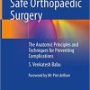 Safe Orthopaedic Surgery: The Anatomic Principles and Techniques for Preventing Complications (Original PDF from Publisher)
