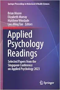 Applied Psychology Readings: Selected Papers from the Singapore Conference on Applied Psychology 2023 (Springer Proceedings in Behavioral & Health Sciences), 2024th Edition (Original PDF from Publisher)