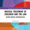 Medical Treatment of Children and the Law: Beyond Parental Responsibilities (Biomedical Law and Ethics Library) (Original PDF from Publisher)