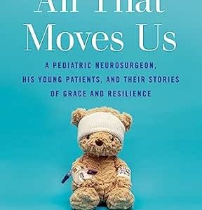 All That Moves Us: A Pediatric Neurosurgeon, His Young Patients, and Their Stories of Grace and Resilience (EPUB)