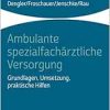 Ambulante spezialfachärztliche Versorgung: Grundlagen, Umsetzung, praktische Hilfen (Original PDF from Publisher)