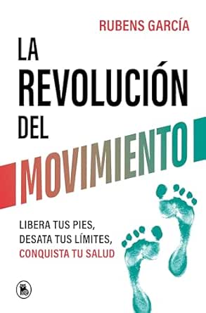 La revolución del movimiento: Libera tus pies, desata tus límites, conquista tu salud (Spanish Edition) (EPUB)
